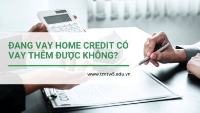 Đang vay Home Credit có vay thêm được không?