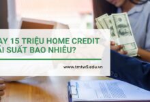 Vay 15 triệu Home Credit lãi suất bao nhiêu?