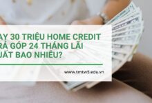 Vay 30 triệu Home Credit trả góp 24 tháng lãi suất bao nhiêu?