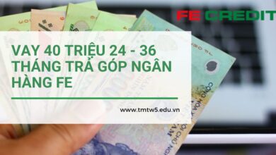 VAY 40 TRIỆU 24 - 36 THÁNG TRẢ GÓP NGÂN HÀNG FE